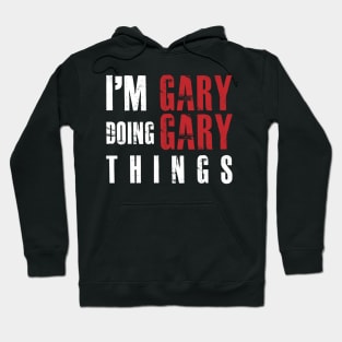 I'M GARY DOING GARY THINGS Shirt Funny Gift Idea Hoodie